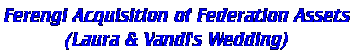 Ferengi Acquisistions of Federation Assets (Laura & Vandi's Wedding)